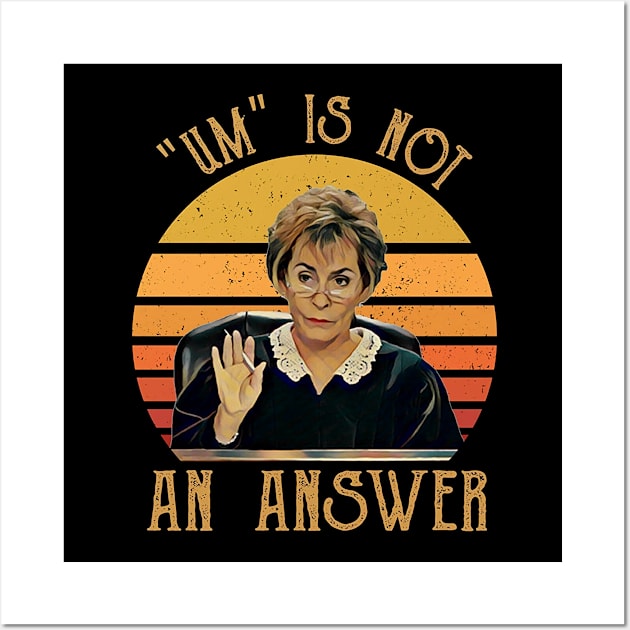 Um Is Not An Answer Judge Judy Quote Funny Gift Saying Wall Art by BanyakMau